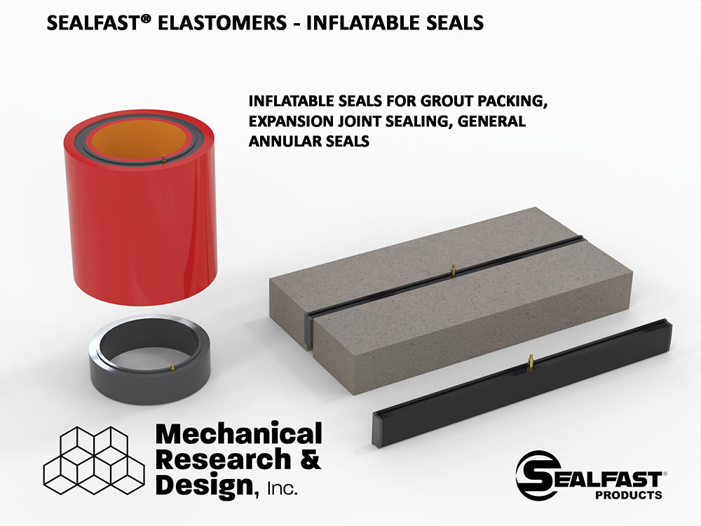 DOOR SEAL; GROUT SEAL; GROUT PACKER; EXPANSION JOINT SEAL; ROUND SEALS; CIRCULAR SEALS; FACE SEAL; RECTANGULAR SEAL; INFLATABLE FACE SEAL; CIRCULAR INFLATABLE SEALS; SEAL ACTUATOR; ANNULAR SEALS; INFLATABLE SEALS; MECHANICAL SEALS; RING SEAL; AIR BLADDER; PNEUMATIC SEAL; HYDRAULIC SEAL; SEALFAST® ELASTOMERS; SEALFAST® PRODUCTS; SEALFAST® INFLATABLE SEAL; SEALFAST® MECHANICAL SEAL; MECHANICAL RESEARCH & DESIGN, INC.