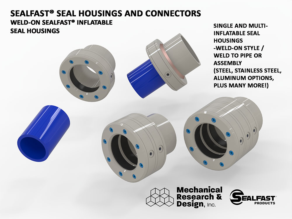 WELD-ON SEAL HOUSING; FLANGE CONNECTOR; SEAL HOUSINGS; FLANGE SEAL HOUSING; CONNECTOR; INFLATABLE SEAL HOUSING; MULTI-SEAL HOUSING; ANNULAR HOUSING; SEAL TRACK; SEAL HOLDER; SEALFAST® PRODUCTS; MECHANICAL RESEARCH & DESIGN, INC.